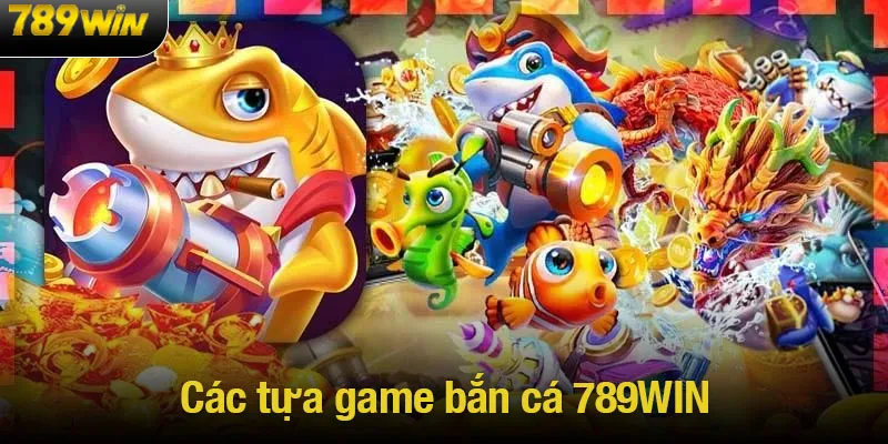 Tìm hiểu về các tựa game bắn cá 789WIN