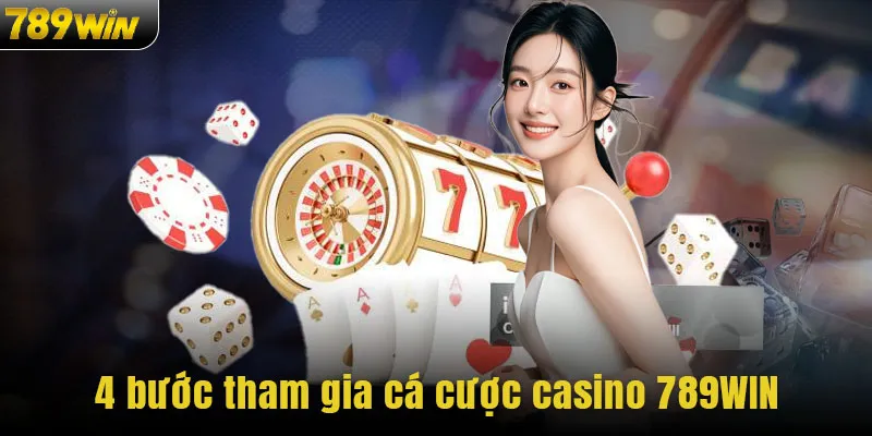 4 bước tham gia cá cược casino 789WIN