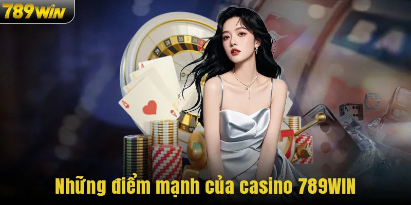 Những điểm mạnh của casino 789WIN