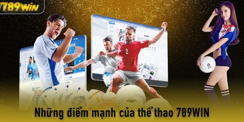 Những điểm mạnh của thể thao 789WIN hiện tại