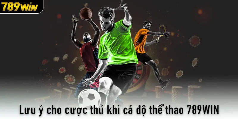 Lưu ý cho cược thủ khi cá độ thể thao 789WIN