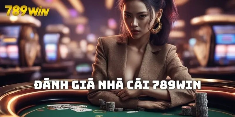 Đánh Giá Nhà Cái 789WIN - Những Điều Tạo Nên Sự Thành Công